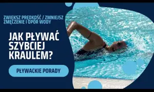 Jak szybciej pływać kraulem? Technika, błędy, trening kompletny poradnik