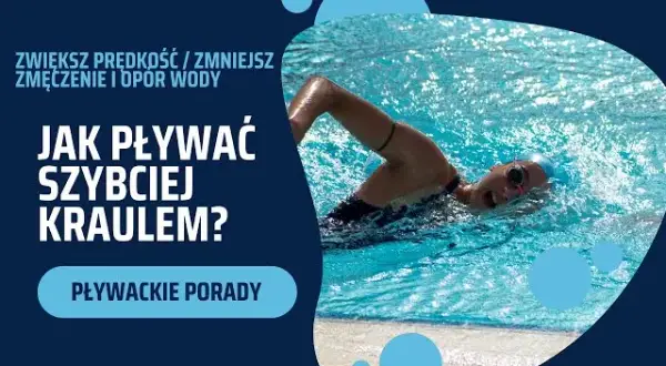 Jak szybciej pływać kraulem? Technika, błędy, trening kompletny poradnik